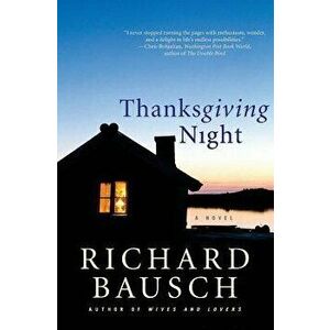 Thanksgiving Night, Paperback - Richard Bausch imagine
