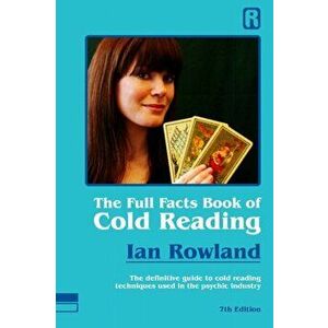 The Full Facts Book Of Cold Reading: The definitive guide to how cold reading is used in the psychic industry, Paperback - Ian Rowland imagine