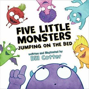Five Little Monsters Jumping on the Bed, Hardcover - Bill Cotter imagine