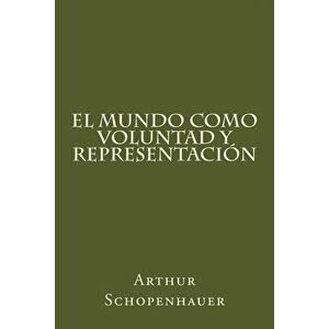 El Mundo Como Voluntad Y Representacion (Spanish Edition), Paperback - Arthur Schopenhauer imagine