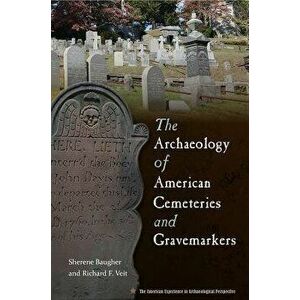 The Archaeology of American Cemeteries and Gravemarkers, Paperback - Sherene Baugher imagine