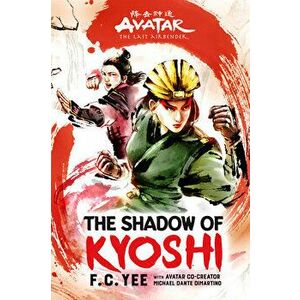 Avatar, the Last Airbender: The Shadow of Kyoshi (the Kyoshi Novels Book 2), Hardcover - F. C. Yee imagine