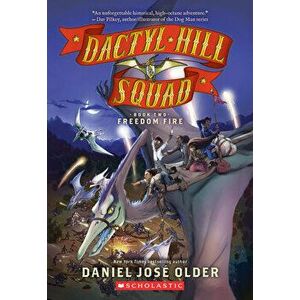 Freedom Fire (Dactyl Hill Squad #2), Volume 2, Paperback - Daniel Jos Older imagine