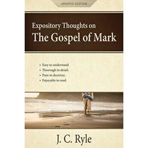 Expository Thoughts on the Gospel of Mark: A Commentary, Paperback - J. C. Ryle imagine