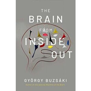 The Brain from Inside Out, Hardcover - Gy rgy Buzs ki imagine