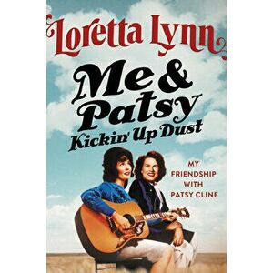 Me & Patsy Kickin' Up Dust: My Friendship with Patsy Cline, Hardcover - Loretta Lynn imagine