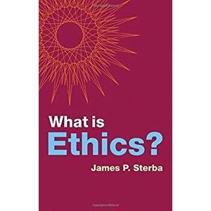 What Is Ethics?, Paperback - James P. Sterba imagine