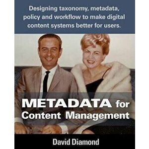 Metadata for Content Management: Designing taxonomy, metadata, policy and workflow to make digital content systems better for users., Paperback - Davi imagine
