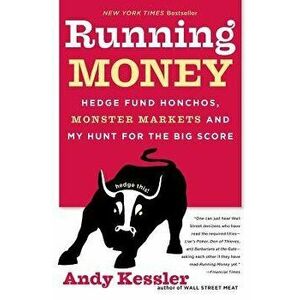 Running Money: Hedge Fund Honchos, Monster Markets and My Hunt for the Big Score, Paperback - Andy Kessler imagine