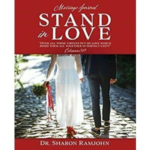 Stand in Love: Over all these virtues put on love which binds them all together in perfect unity Colossians 3: 14 Marriage Journal, Paperback - Sharon imagine