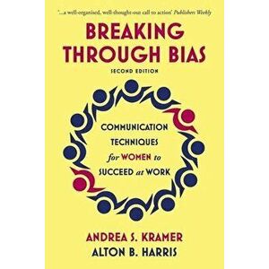 Breaking Through Bias: Communication Techniques for Women to Succeed at Work, Paperback - Andrea S. Kramer imagine