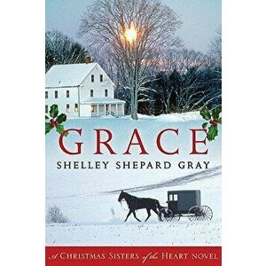 Grace: A Christmas Sisters of the Heart Novel, Paperback - Shelley Shepard Gray imagine