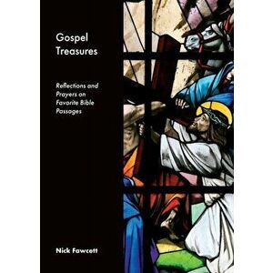 Gospel Treasures: Reflections and Prayers on Favorite Bible Passages, Paperback - Nick Fawcett imagine