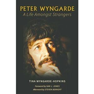 Peter Wyngarde: A Life Amongst Strangers, Paperback - Tina Wyngarde-Hopkins imagine