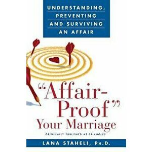 "affair-Proof" Your Marriage: Understanding, Preventing and Surviving an Affair, Paperback - Lana Staheli imagine