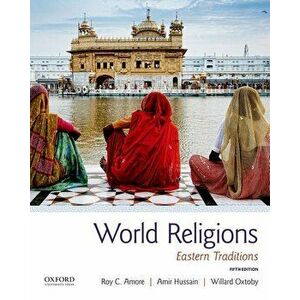 World Religions: Eastern Traditions, Paperback - Roy C. Amore imagine