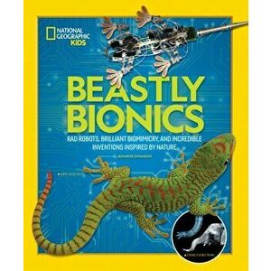 Beastly Bionics: Rad Robots, Brilliant Biomimicry, and Incredible Inventions Inspired by Nature, Hardcover - Jennifer Swanson imagine