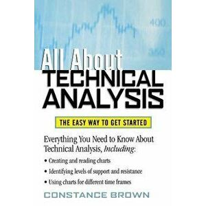 All about Technical Analysis: The Easy Way to Get Started, Paperback - Constance M. Brown imagine