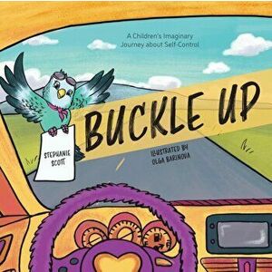 Buckle Up: A Children's Imaginary Journey about Self-Control, Paperback - Stephanie Scott imagine
