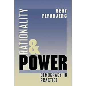 Rationality and Power: Democracy in Practice, Paperback - Bent Flyvbjerg imagine