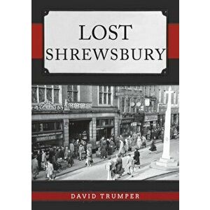 Lost Shrewsbury, Paperback - David Trumper imagine
