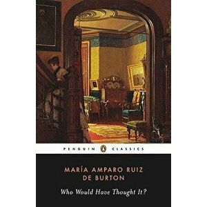 Who Would Have Thought It?, Paperback - Maria Amparo Ruiz de Burton imagine