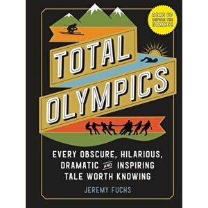 Total Olympics: Every Obscure, Hilarious, Dramatic, and Inspiring Tale Worth Knowing, Hardcover - Jeremy Fuchs imagine