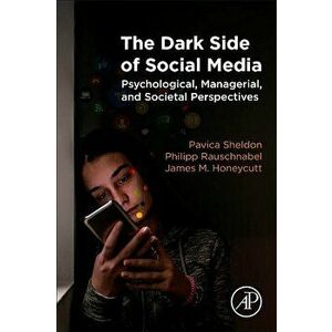 The Dark Side of Social Media: Psychological, Managerial, and Societal Perspectives, Paperback - Pavica Sheldon imagine