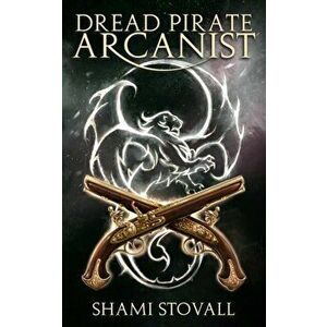 Dread Pirate Arcanist, Paperback - Shami Stovall imagine