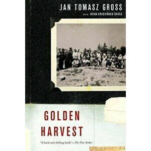 Golden Harvest: Events at the Periphery of the Holocaust, Paperback - Jan Tomasz Gross imagine