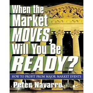 When the Market Moves, Will You Be Ready?, Paperback - Peter Navarro imagine