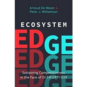 Ecosystem Edge: Sustaining Competitiveness in the Face of Disruption, Hardcover - Peter J. Williamson imagine