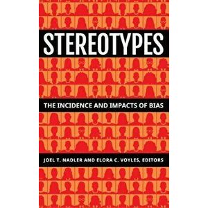 Stereotypes: The Incidence and Impacts of Bias, Hardcover - Joel T. Nadler imagine