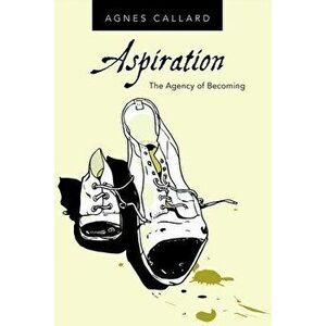 Aspiration: The Agency of Becoming, Paperback - Agnes Callard imagine