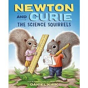 Newton and Curie: The Science Squirrels, Hardcover - Daniel Kirk imagine