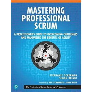Mastering Professional Scrum: A Practitioners Guide to Overcoming Challenges and Maximizing the Benefits of Agility, Paperback - Stephanie Ockerman imagine