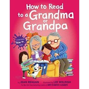 How to Read to a Grandma or Grandpa, Hardcover - Jean Reagan imagine