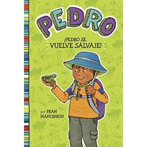 Pedro Se Vuelve Salvaje! = Pedro Goes Wild!, Hardcover - Fran Manushkin imagine