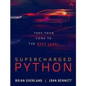 Supercharged Python: Take Your Code to the Next Level, Paperback - Brian Overland imagine