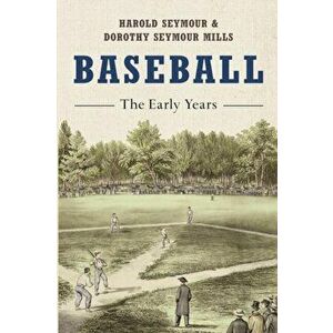 Baseball: The Early Years, Paperback - Harold Seymour imagine