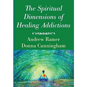 The Spiritual Dimensions of Healing Addictions, Paperback - Andrew Ramer imagine