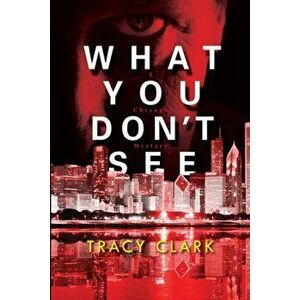 What You Don't See, Hardcover - Tracy Clark imagine
