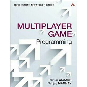 Multiplayer Game Programming: Architecting Networked Games, Paperback - Josh Glazer imagine