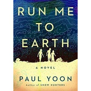 Run Me to Earth, Hardcover - Paul Yoon imagine