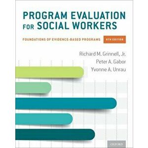 Program Evaluation for Social Workers: Foundations of Evidence-Based Programs, Paperback - Richard M. Grinnell imagine