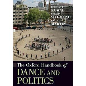 The Oxford Handbook of Dance and Politics, Paperback - Rebekah J. Kowal imagine