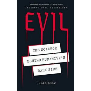 Evil: The Science Behind Humanity's Dark Side, Paperback - Julia Shaw imagine