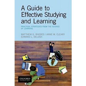 A Guide to Effective Studying and Learning: Practical Strategies from the Science of Learning, Paperback - Matthew Rhodes imagine