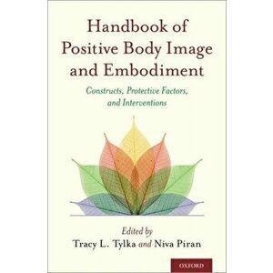 Handbook of Positive Body Image and Embodiment: Constructs, Protective Factors, and Interventions, Hardcover - Tracy L. Tylka imagine