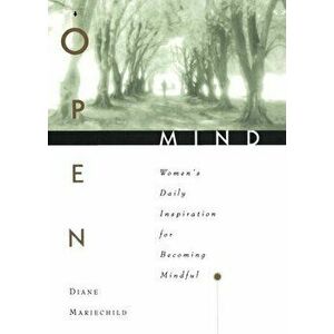 Open Mind: Women's Daily Inspiration for Becoming Mindful, Paperback - Diane Mariechild imagine